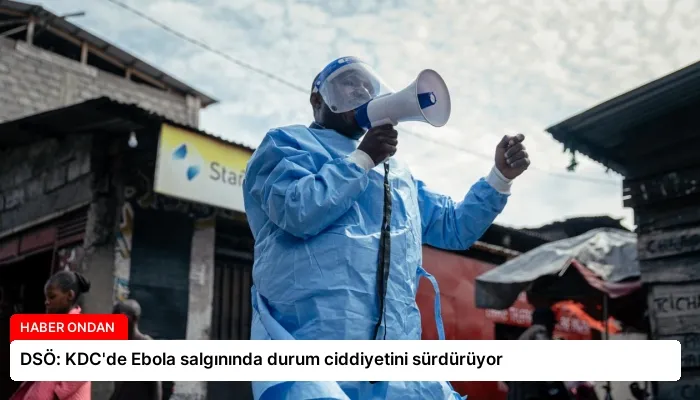 DSÖ: KDC’de Ebola salgınında durum ciddiyetini sürdürüyor