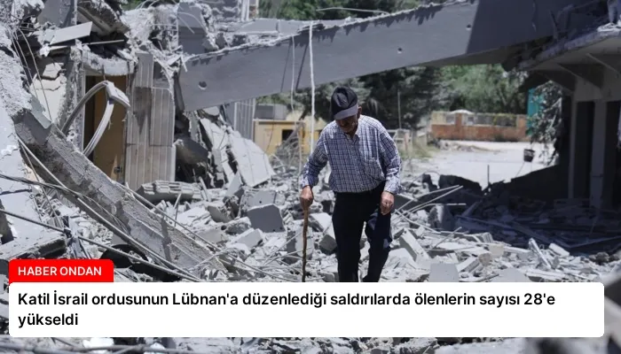Katil İsrail ordusunun Lübnan’a düzenlediği saldırılarda ölenlerin sayısı 28’e yükseldi