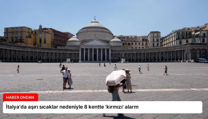 İtalya’da aşırı sıcaklar nedeniyle 8 kentte ‘kırmızı’ alarm