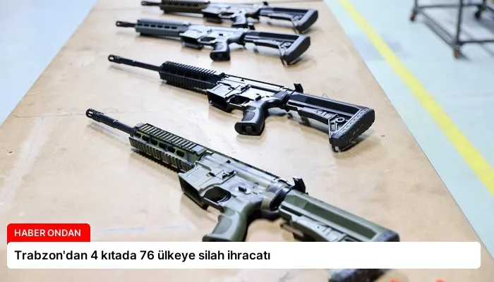 Trabzon’dan 4 kıtada 76 ülkeye silah ihracatı