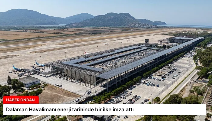 Dalaman Havalimanı enerji tarihinde bir ilke imza attı