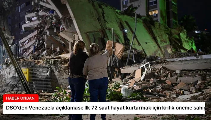 DSÖ’den Venezuela açıklaması: İlk 72 saat hayat kurtarmak için kritik öneme sahip