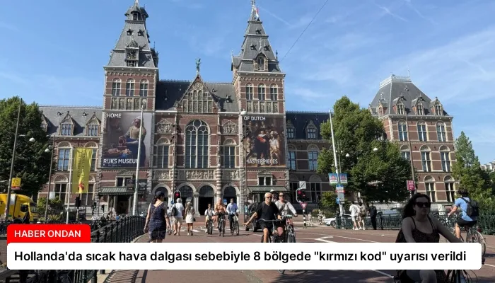 Hollanda’da sıcak hava dalgası sebebiyle 8 bölgede “kırmızı kod” uyarısı verildi