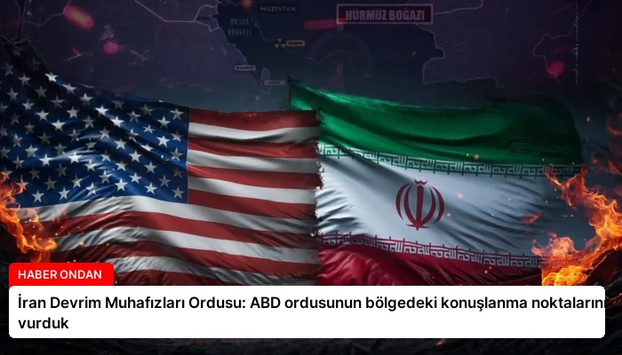 İran Devrim Muhafızları Ordusu: ABD ordusunun bölgedeki konuşlanma noktalarını vurduk