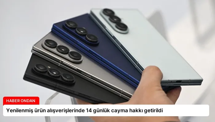 Yenilenmiş ürün alışverişlerinde 14 günlük cayma hakkı getirildi