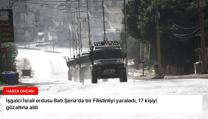 İşgalci İsrail ordusu Batı Şeria’da bir Filistinliyi yaraladı, 17 kişiyi gözaltına aldı