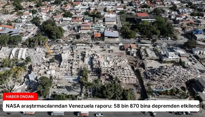NASA araştırmacılarından Venezuela raporu: 58 bin 870 bina depremden etkilendi