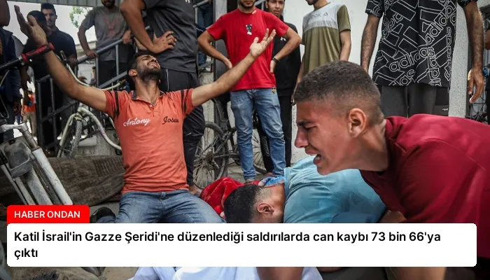 Katil İsrail’in Gazze Şeridi’ne düzenlediği saldırılarda can kaybı 73 bin 66’ya çıktı