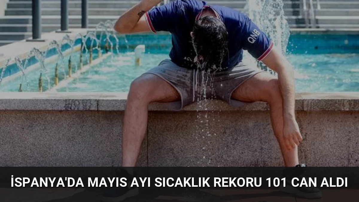 İspanya’da Mayıs Ayı Sıcaklık Rekoru 101 Can Aldı