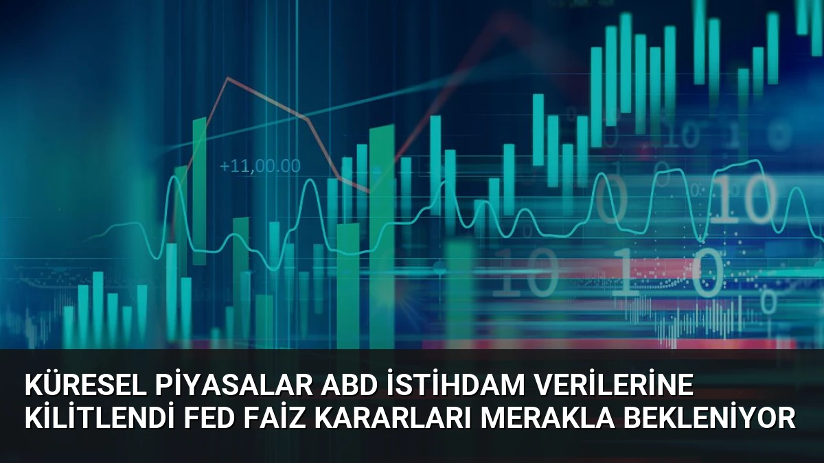 Küresel Piyasalar ABD İstihdam Verilerine Kilitlendi Fed Faiz Kararları Merakla Bekleniyor