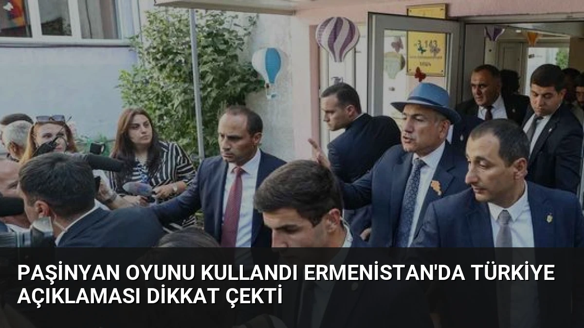 Paşinyan Oyunu Kullandı Ermenistan’da Türkiye Açıklaması Dikkat Çekti