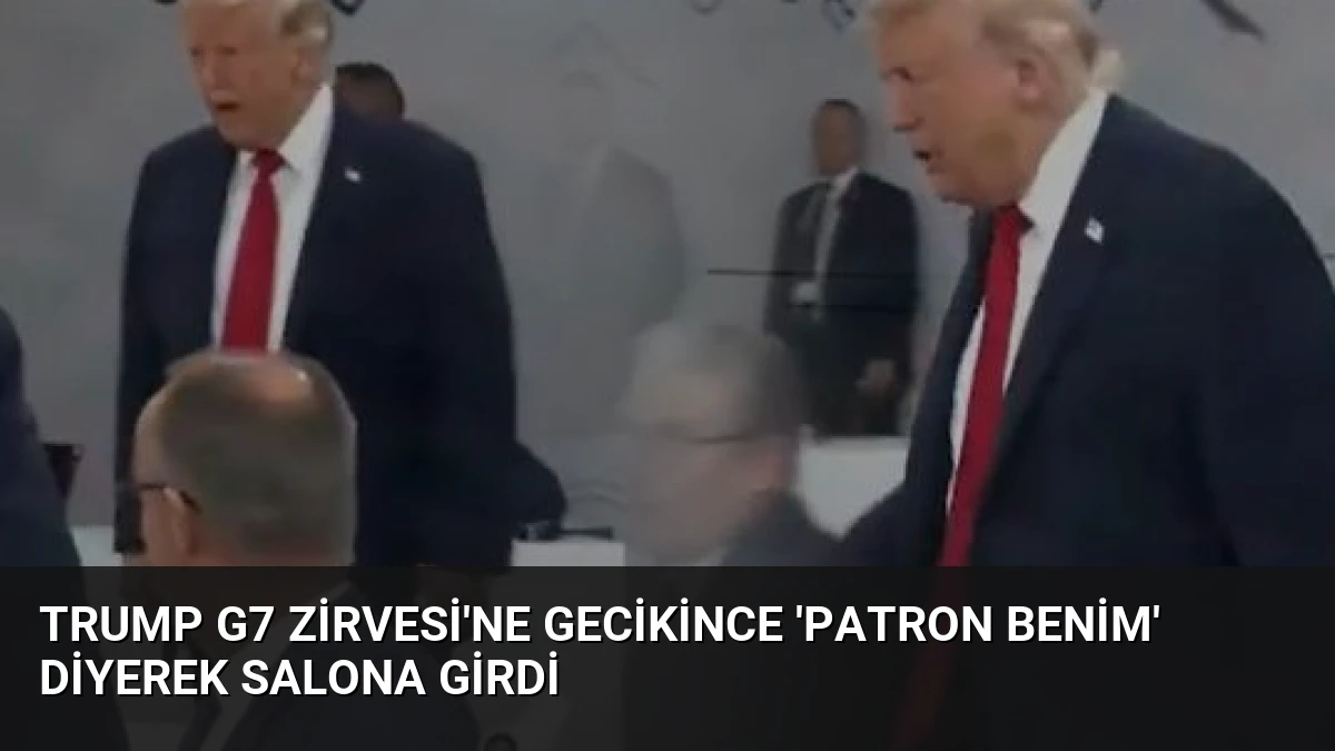 Trump G7 Zirvesi’ne Gecikince ‘Patron Benim’ Diyerek Salona Girdi