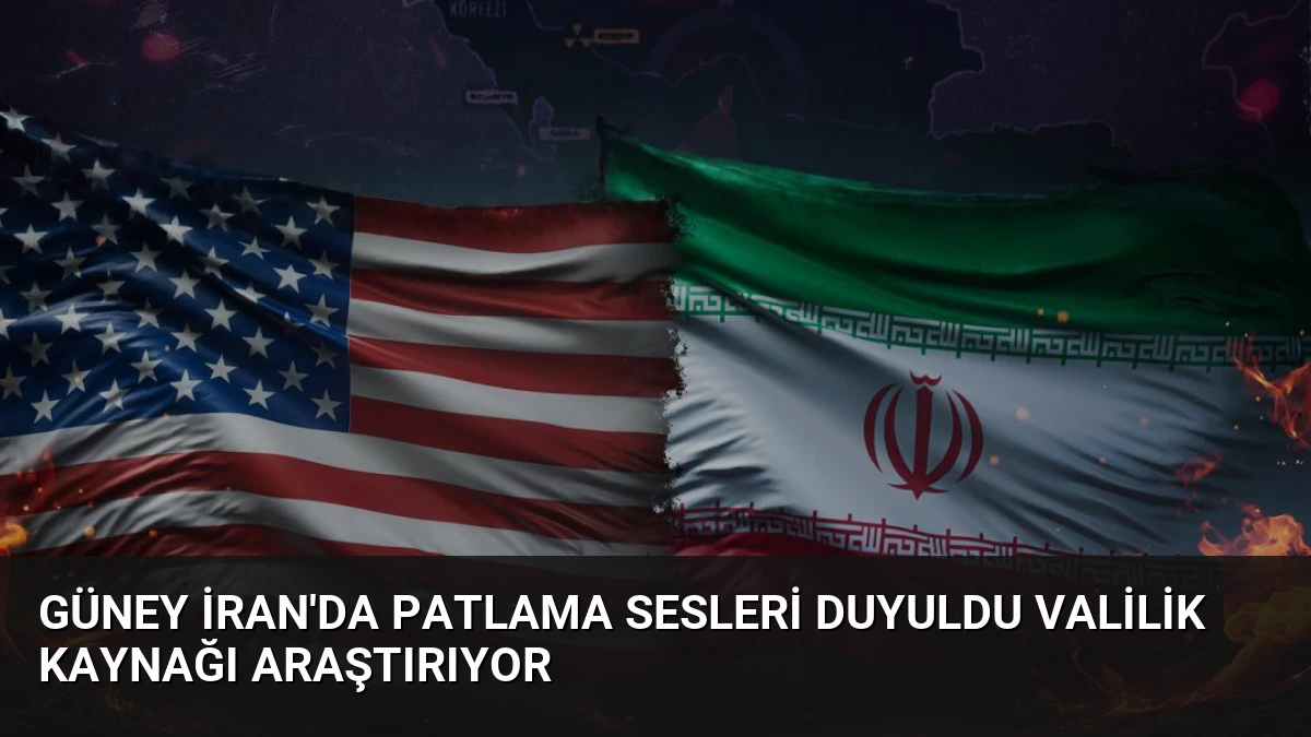 Güney İran’da Patlama Sesleri Duyuldu Valilik Kaynağı Araştırıyor