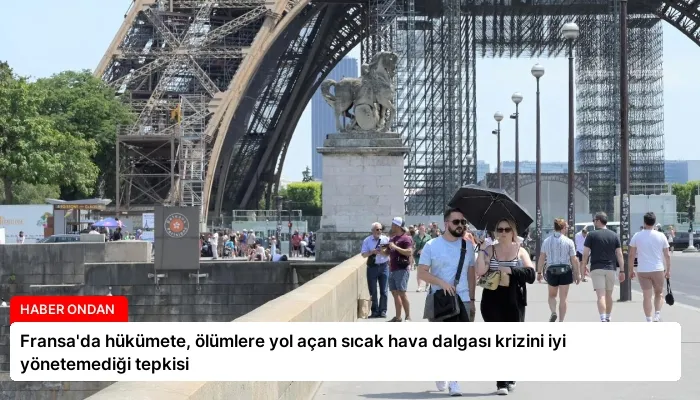 Fransa’da hükümete, ölümlere yol açan sıcak hava dalgası krizini iyi yönetemediği tepkisi