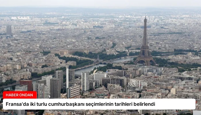 Fransa’da iki turlu cumhurbaşkanı seçimlerinin tarihleri belirlendi