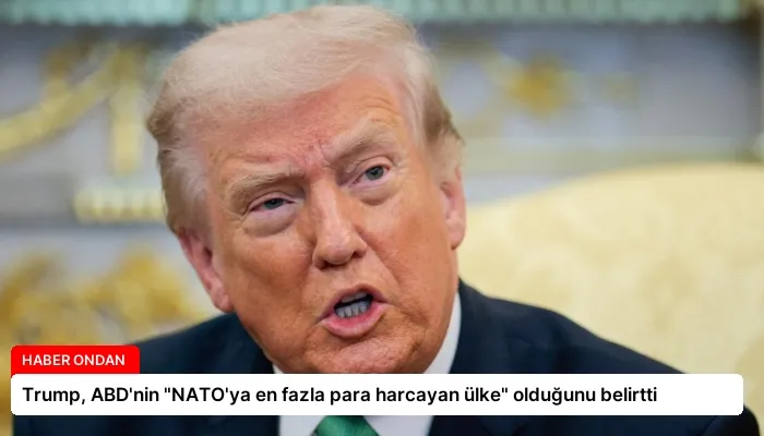 Trump, ABD’nin “NATO’ya en fazla para harcayan ülke” olduğunu belirtti