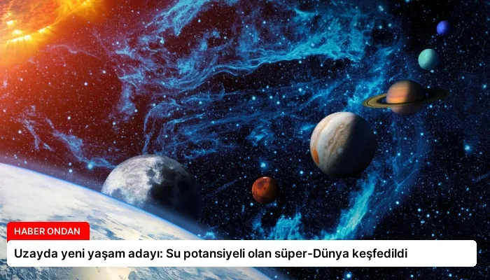 Uzayda yeni yaşam adayı: Su potansiyeli olan süper-Dünya keşfedildi