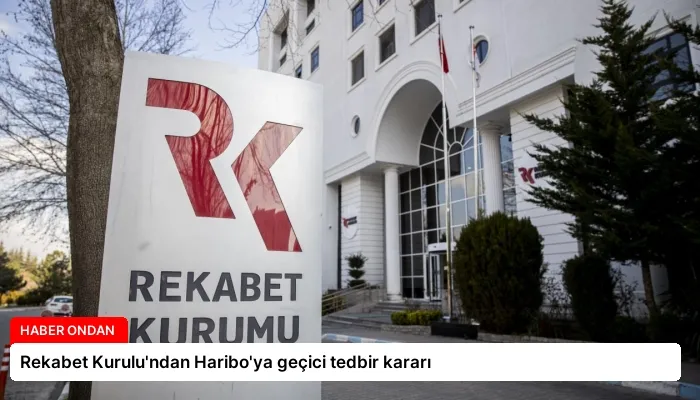 Rekabet Kurulu’ndan Haribo’ya geçici tedbir kararı