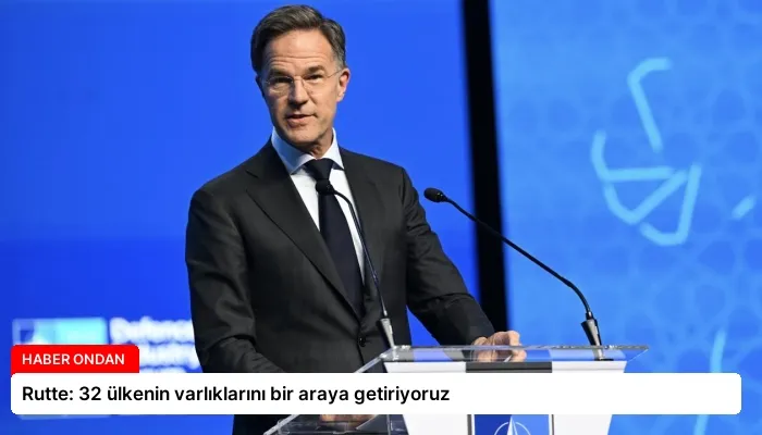 Rutte: 32 ülkenin varlıklarını bir araya getiriyoruz