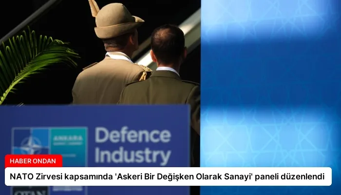 NATO Zirvesi kapsamında ‘Askeri Bir Değişken Olarak Sanayi’ paneli düzenlendi