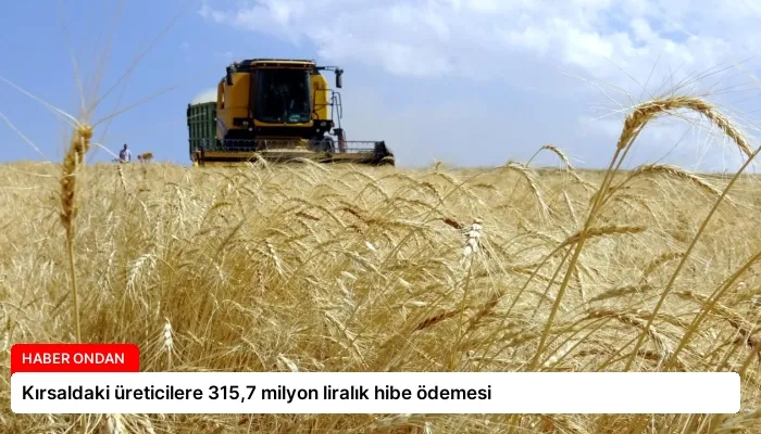 Kırsaldaki üreticilere 315,7 milyon liralık hibe ödemesi