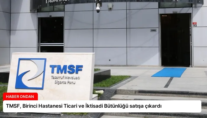 TMSF, Birinci Hastanesi Ticari ve İktisadi Bütünlüğü satışa çıkardı