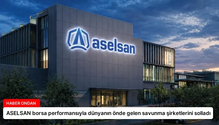 ASELSAN borsa performansıyla dünyanın önde gelen savunma şirketlerini solladı