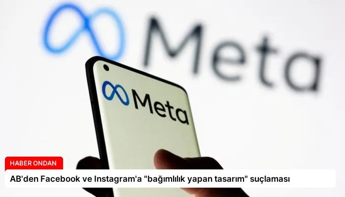 AB’den Facebook ve Instagram’a “bağımlılık yapan tasarım” suçlaması