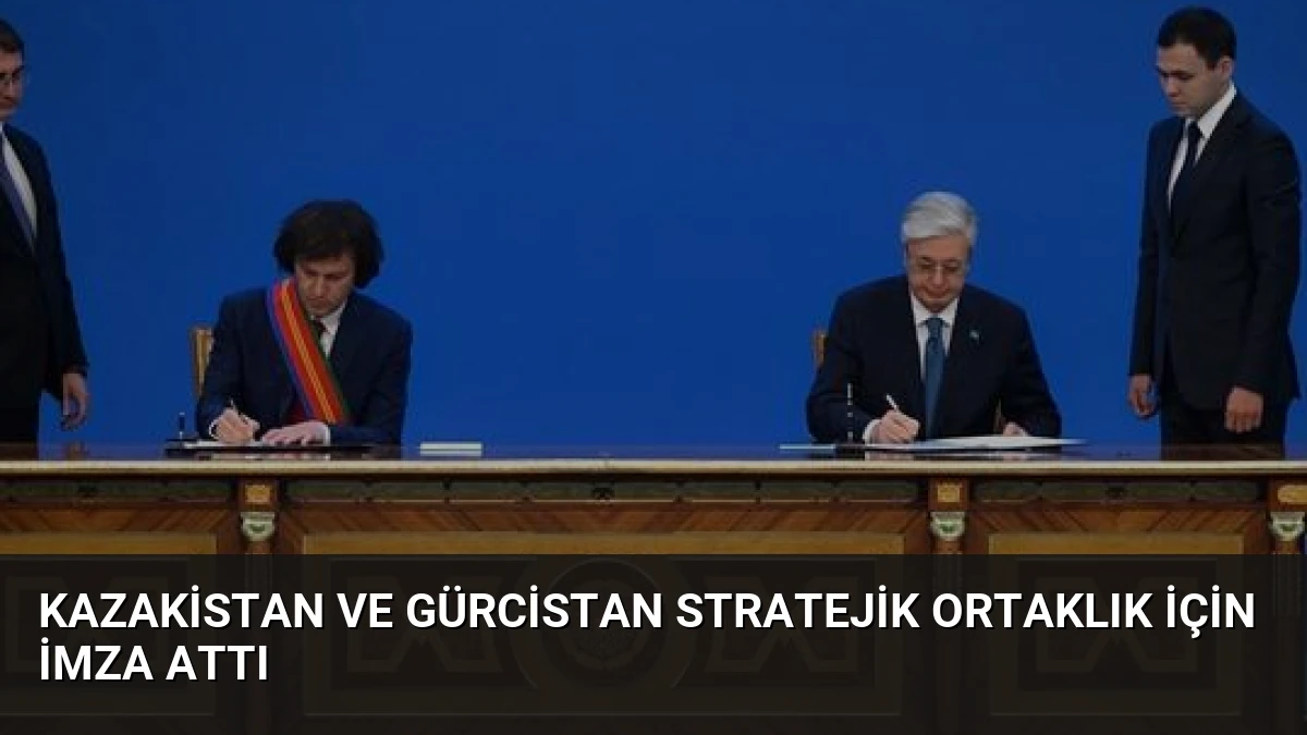 Kazakistan ve Gürcistan Stratejik Ortaklık İçin İmza Attı