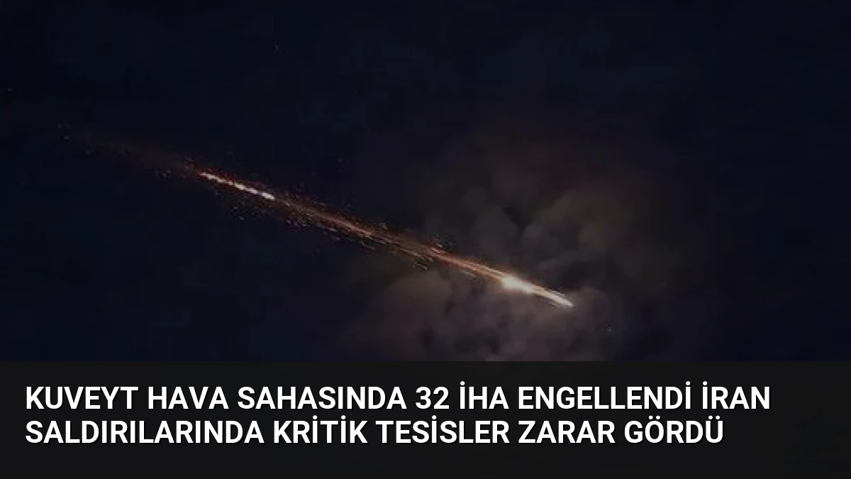 Kuveyt Hava Sahasında 32 İHA Engellendi İran Saldırılarında Kritik Tesisler Zarar Gördü
