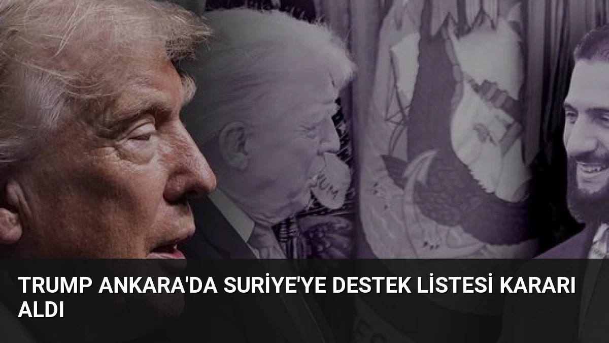 Trump Ankara’da Suriye’ye Destek Listesi Kararı Aldı