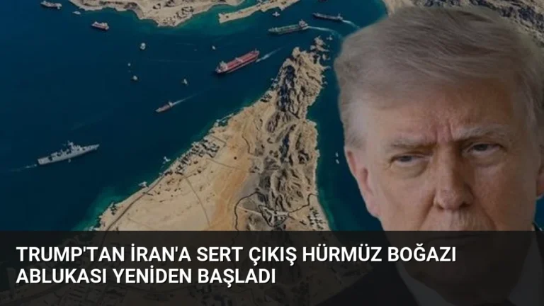 Trump’tan İran’a Sert Çıkış Hürmüz Boğazı Ablukası Yeniden Başladı