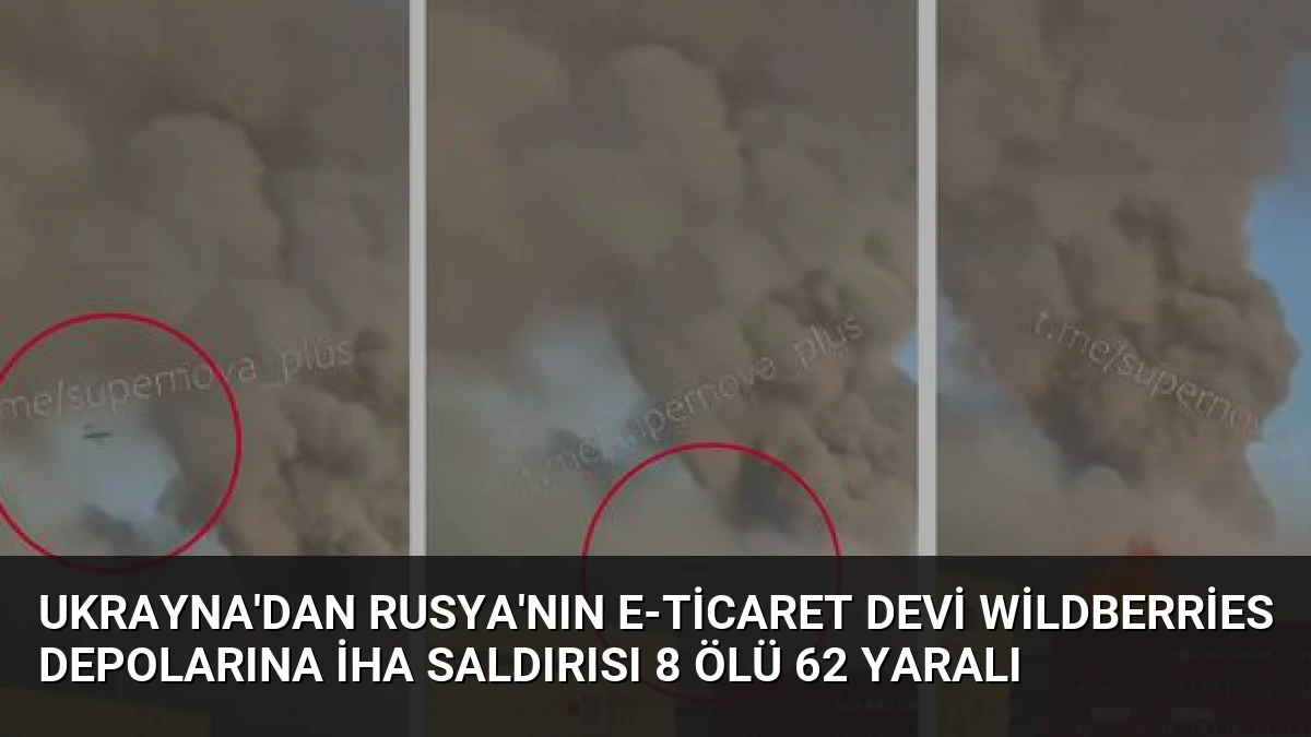 Ukrayna’dan Rusya’nın E-ticaret Devi Wildberries Depolarına İHA Saldırısı 8 Ölü 62 Yaralı