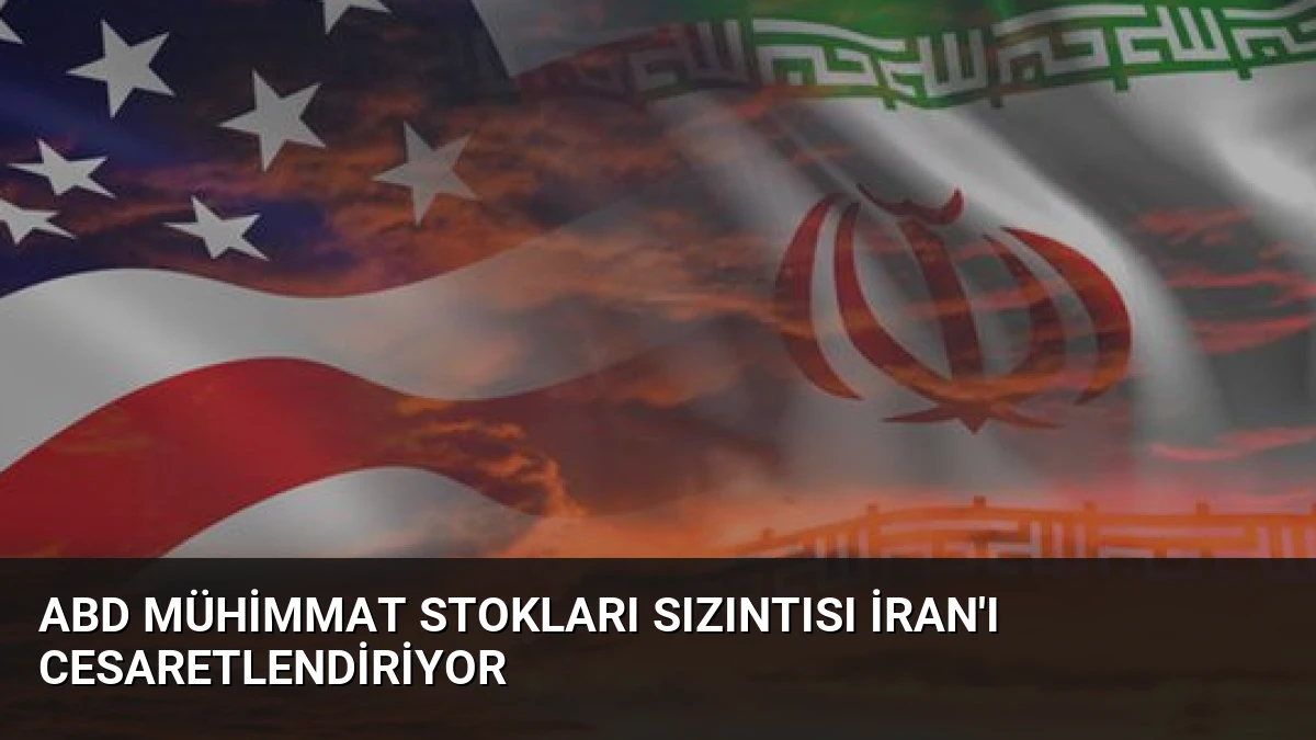 ABD Mühimmat Stokları Sızıntısı İran’ı Cesaretlendiriyor