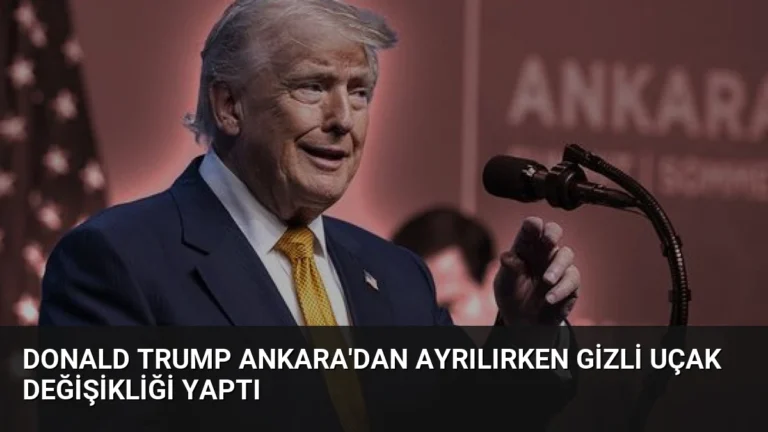 Donald Trump Ankara’dan Ayrılırken Gizli Uçak Değişikliği Yaptı