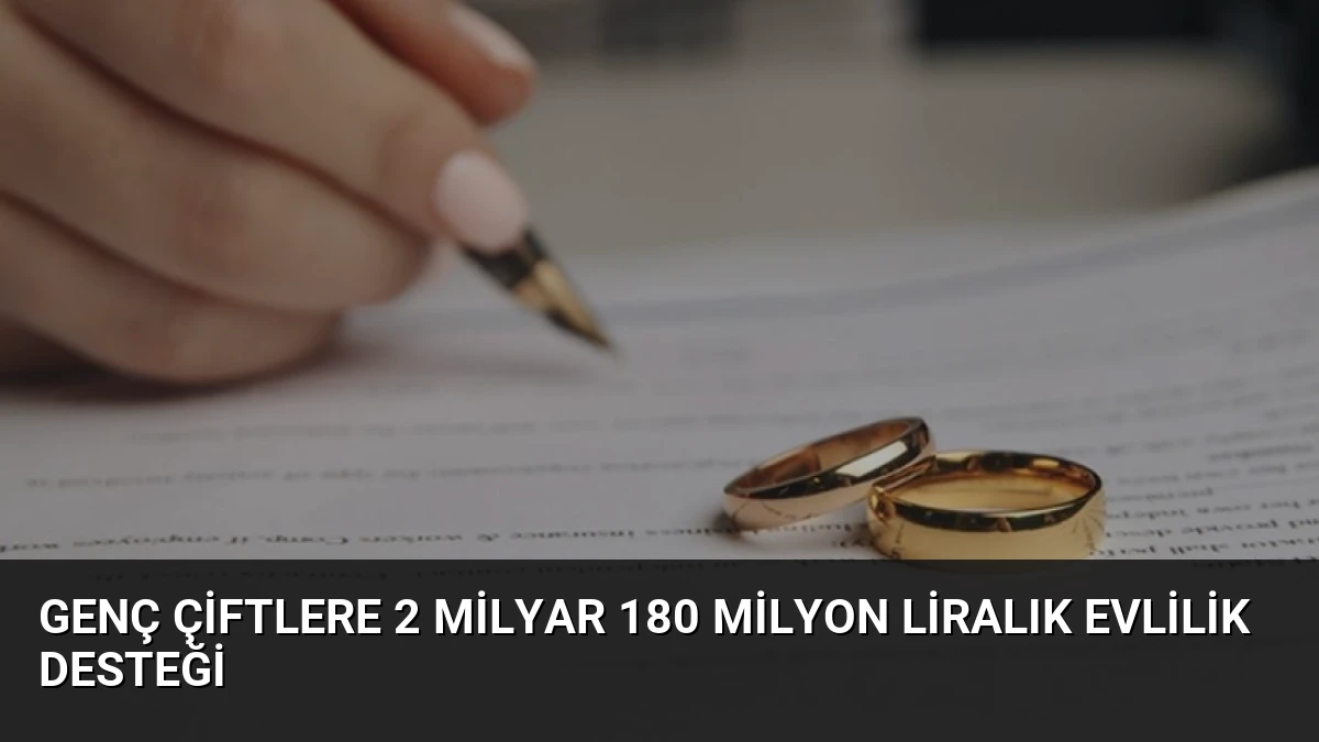 Genç Çiftlere 2 Milyar 180 Milyon Liralık Evlilik Desteği