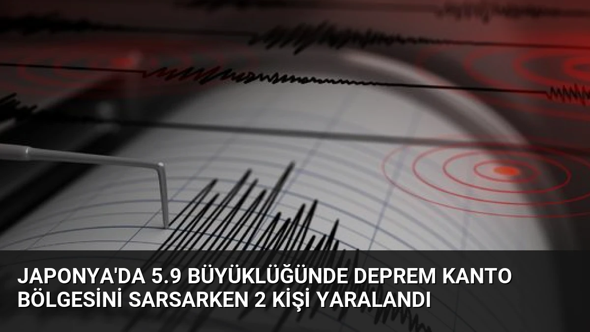 Japonya’da 5.9 Büyüklüğünde Deprem Kanto Bölgesini Sarsarken 2 Kişi Yaralandı