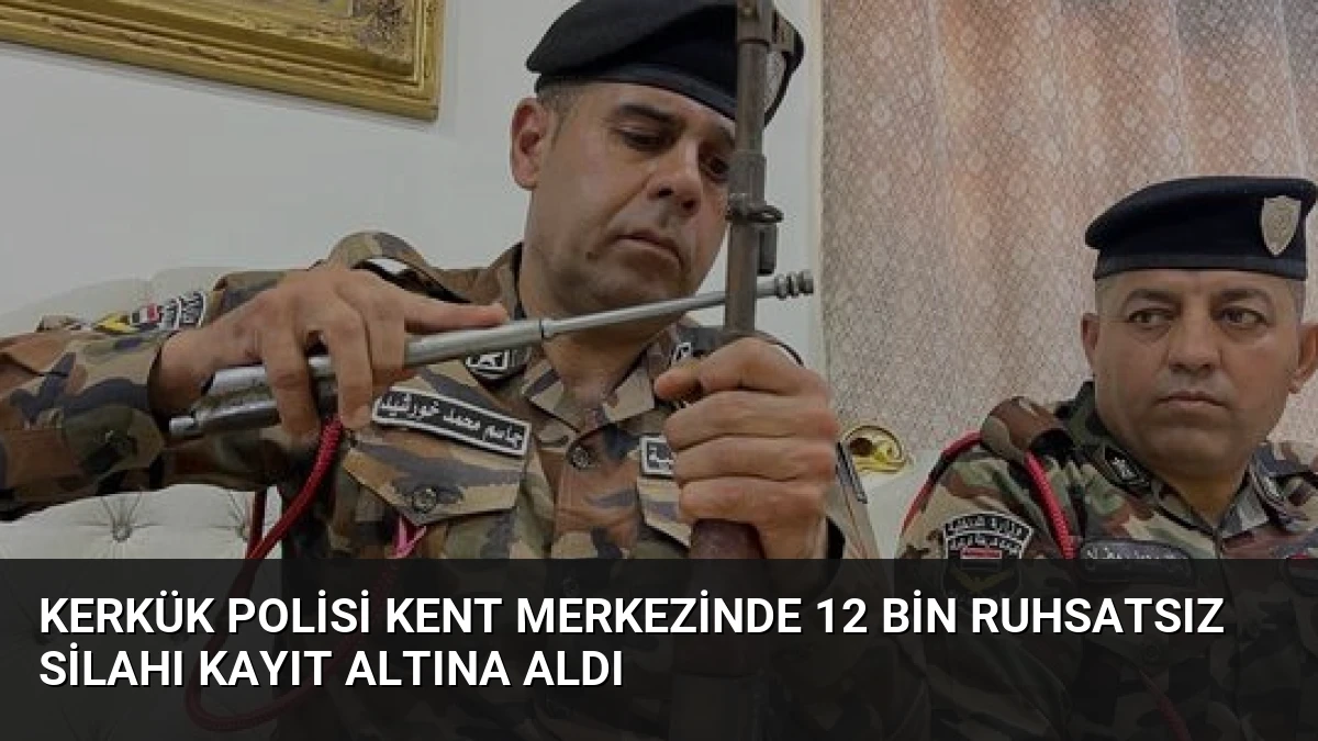 Kerkük Polisi Kent Merkezinde 12 Bin Ruhsatsız Silahı Kayıt Altına Aldı