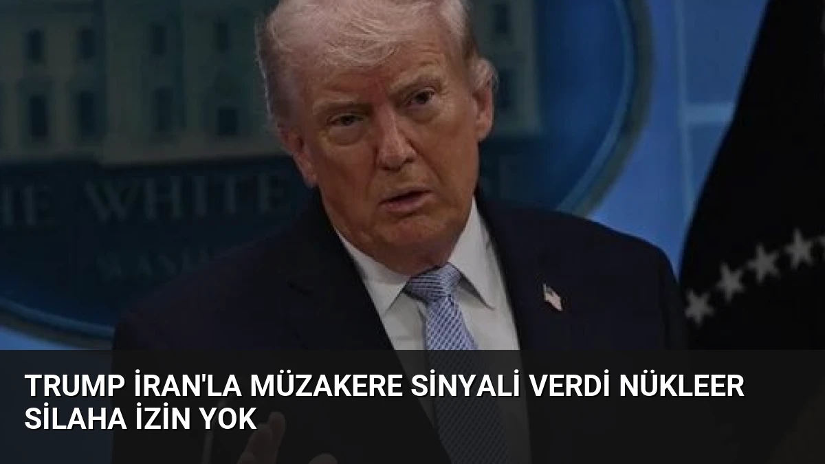 Trump İran’la Müzakere Sinyali Verdi Nükleer Silaha İzin Yok