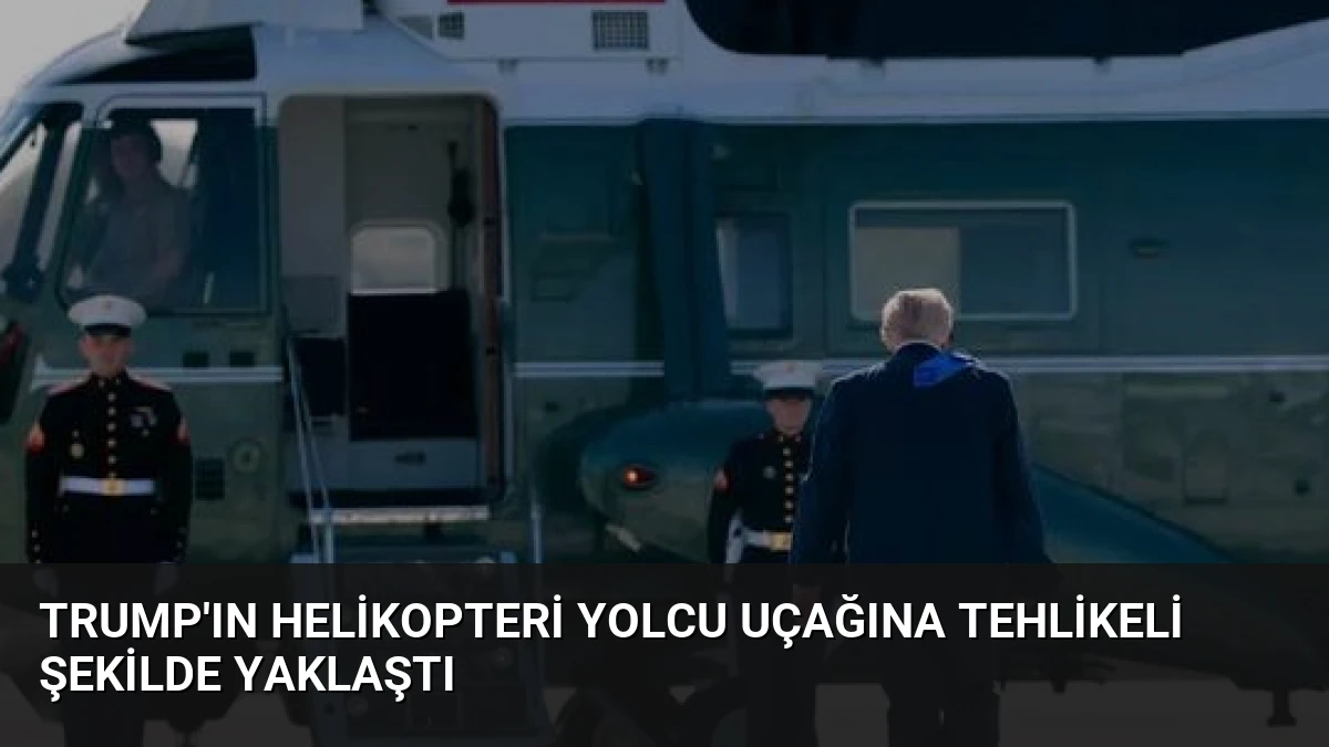 Trump’ın Helikopteri Yolcu Uçağına Tehlikeli Şekilde Yaklaştı