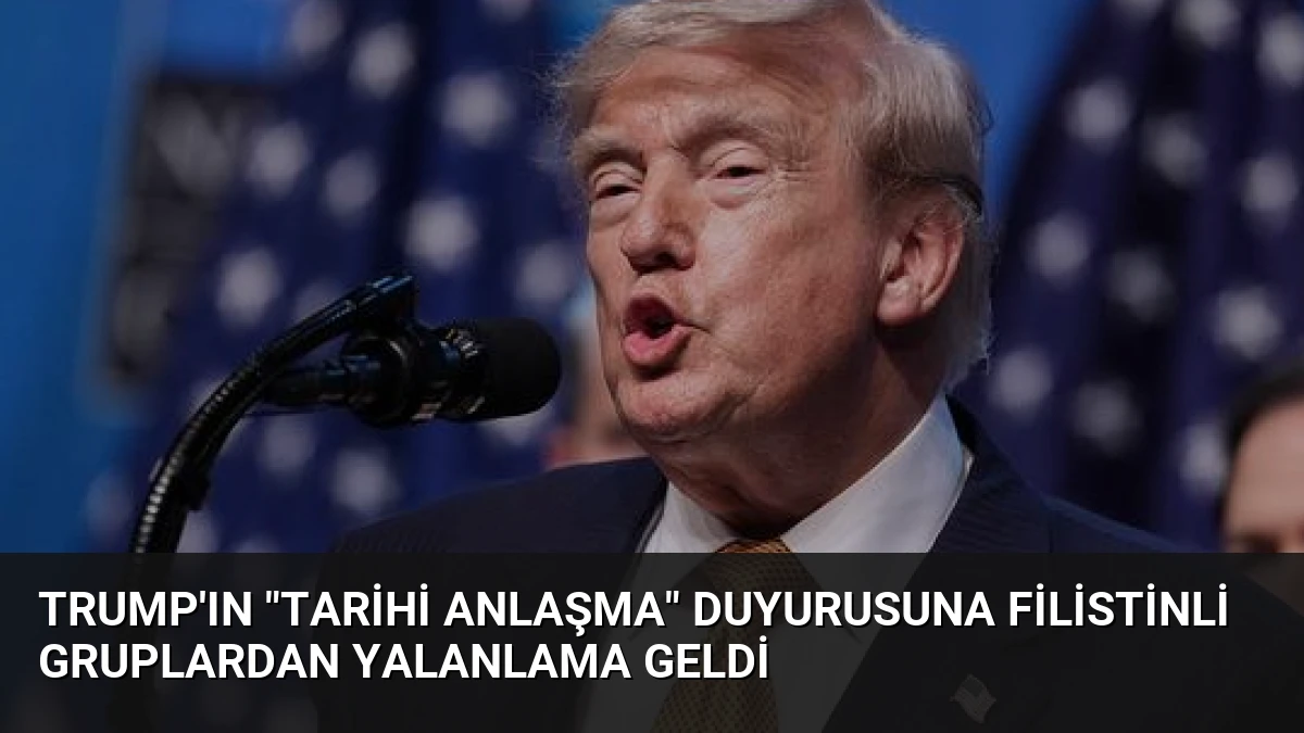 Trump’ın “tarihi anlaşma” duyurusuna Filistinli gruplardan yalanlama geldi