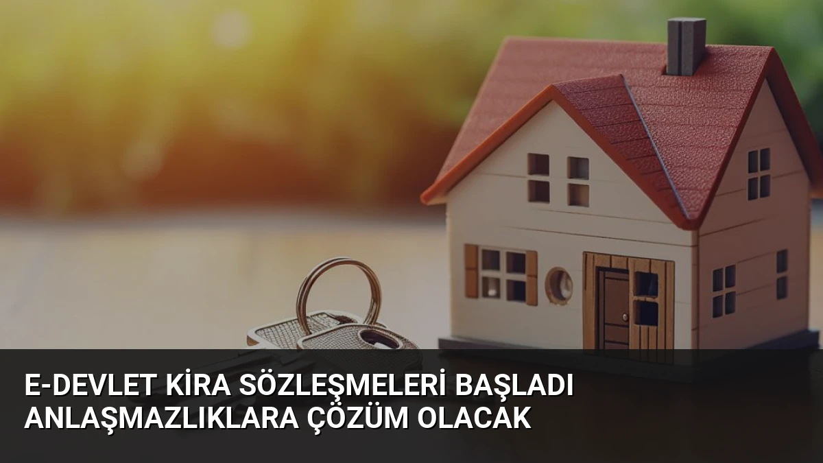 e-Devlet Kira Sözleşmeleri Başladı Anlaşmazlıklara Çözüm Olacak