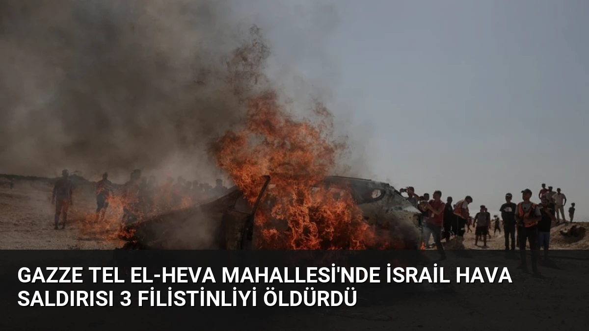 Gazze Tel el-Heva Mahallesi’nde İsrail Hava Saldırısı 3 Filistinliyi Öldürdü