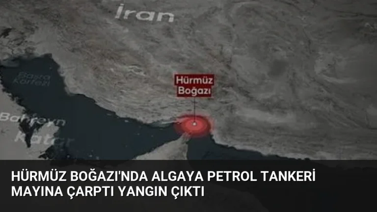 Hürmüz Boğazı’nda Algaya Petrol Tankeri Mayına Çarptı Yangın Çıktı