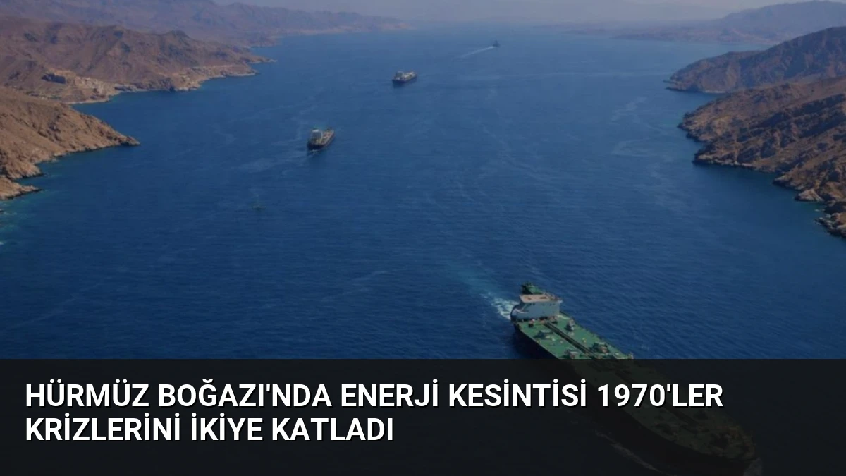 Hürmüz Boğazı’nda Enerji Kesintisi 1970’ler Krizlerini İkiye Katladı
