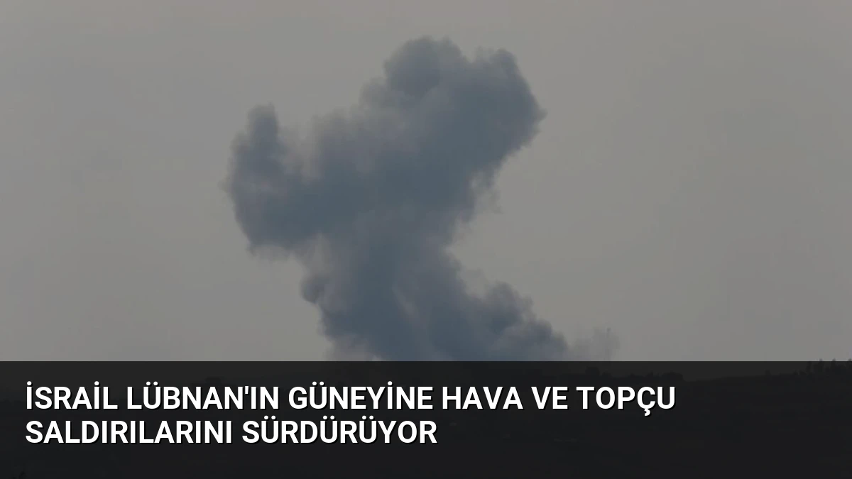 İsrail Lübnan’ın Güneyine Hava ve Topçu Saldırılarını Sürdürüyor