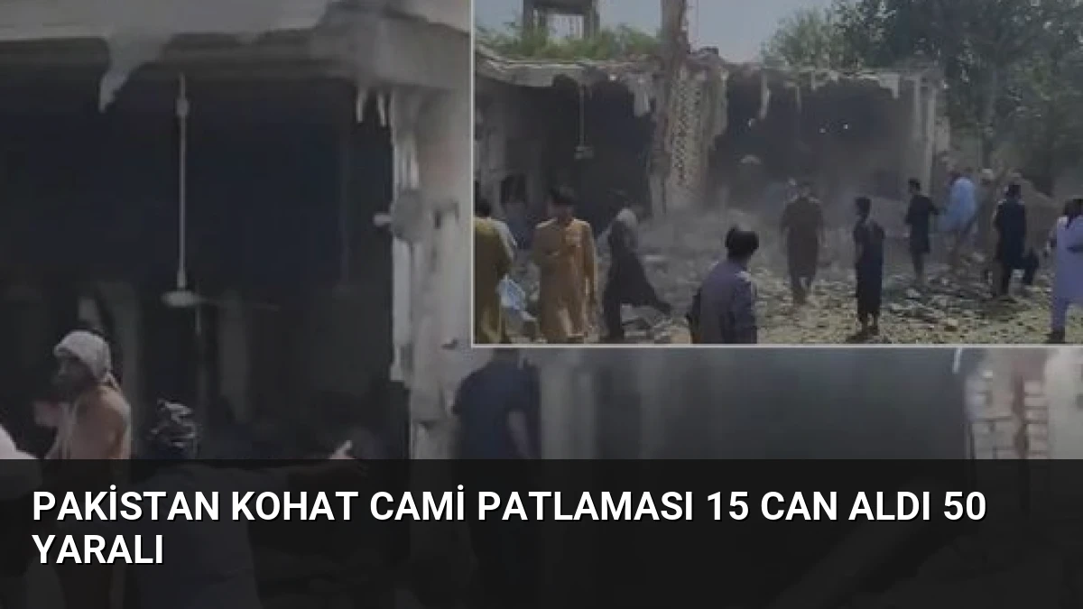 Pakistan Kohat Cami Patlaması 15 Can Aldı 50 Yaralı