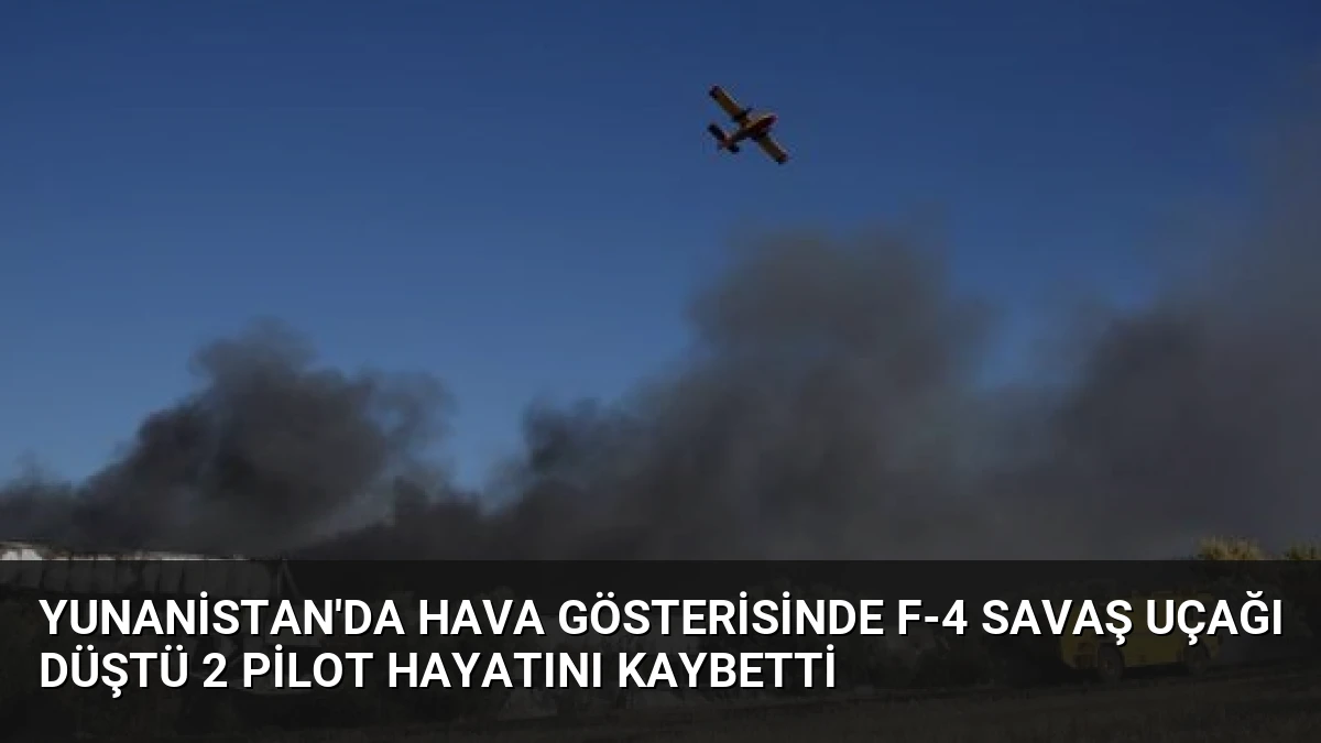Yunanistan’da Hava Gösterisinde F-4 Savaş Uçağı Düştü 2 Pilot Hayatını Kaybetti
