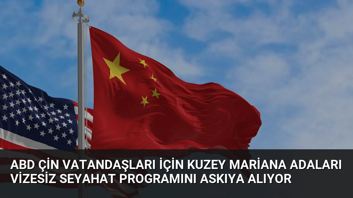 ABD Çin Vatandaşları İçin Kuzey Mariana Adaları Vizesiz Seyahat Programını Askıya Alıyor