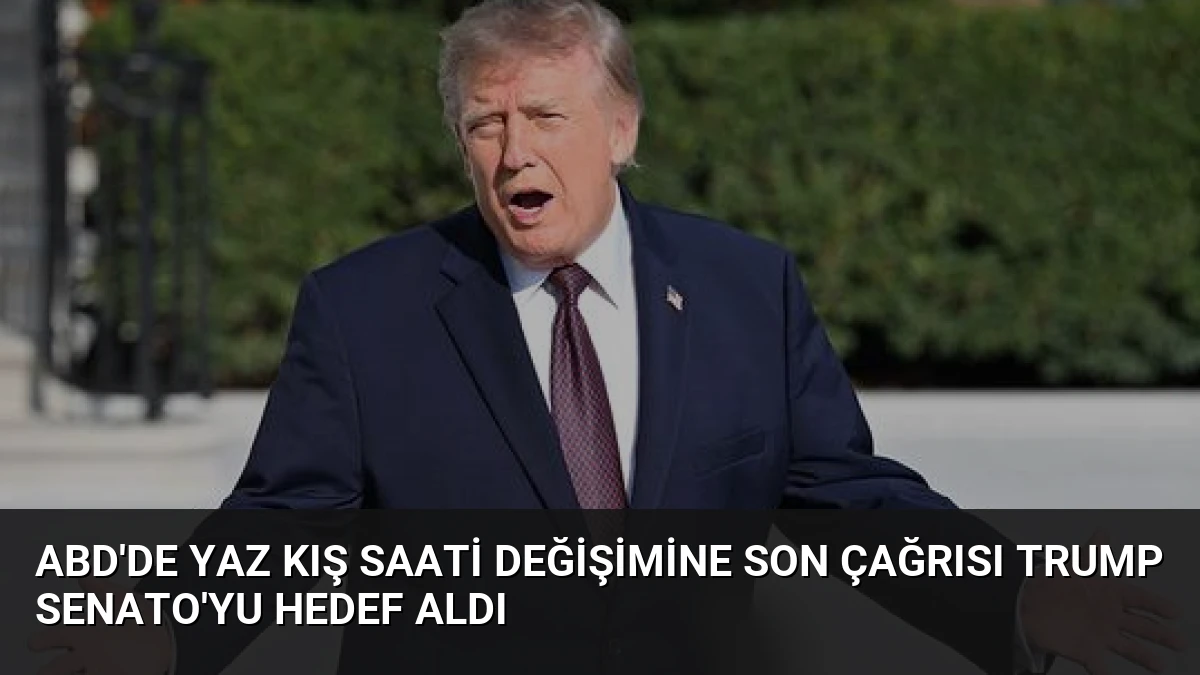 ABD’de Yaz Kış Saati Değişimine Son Çağrısı Trump Senato’yu Hedef Aldı